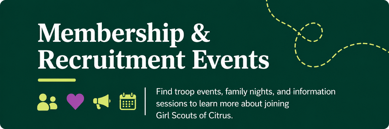 Membership & Recruitment Events For families who are new to Girl Scouts or exploring membership. Use this calendar to find troop formation events, recruitment opportunities, family information sessions, and other ways to learn about joining Girl Scouts of Citrus.